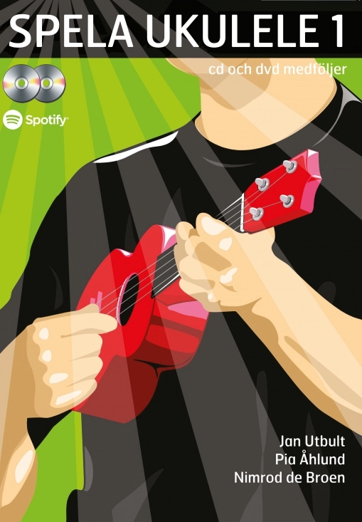 Spela ukulele 1 (med cd, dvd och på Spotify); Pia Åhlund, Jan Utbult, Nimrod de Broen; 2016