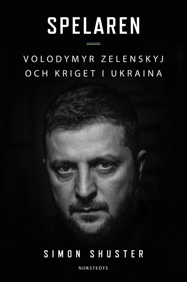 Spelaren : Volodymyr Zelenskyj och kriget i Ukraina; Simon Shuster; 2024