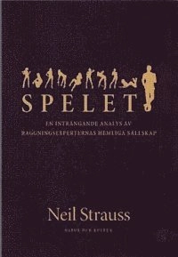 Spelet : en inträngande analys av raggningsexperternas hemliga sällskap; Neil Strauss; 2006