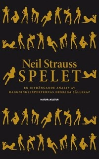 Spelet : en inträngande analys av raggningsexperternas hemliga sällskap (svart omslag); Neil Strauss; 2007