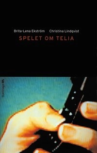 Spelet om Telia; Brita-Lena Ekström, Christina Lindqvist; 2001