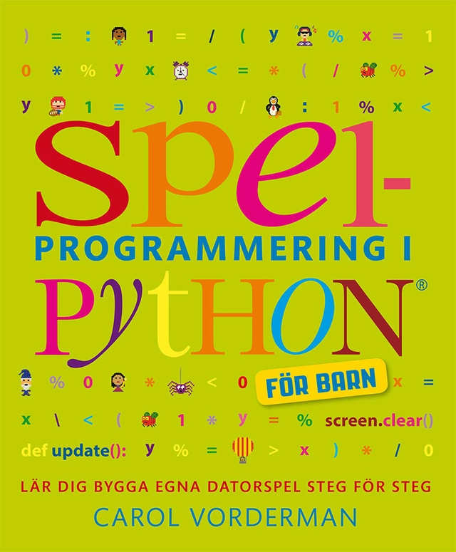 Spelprogrammering i Python : för barn; Carol Vorderman; 2018