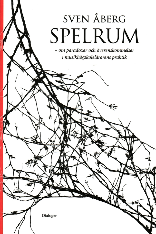 Spelrum : om paradoxer och överenskommelser i musikhögskolelärarens praktik; Sven Åberg; 2008