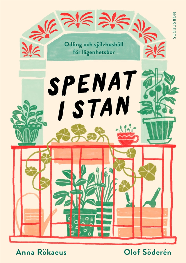 Spenat i stan : odling och självhushåll för lägenhetsbor; Anna Rökaeus, Olof Söderén; 2018
