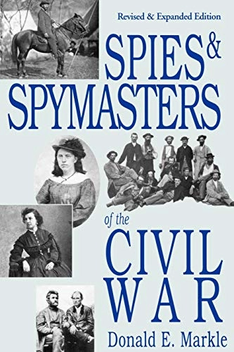 Spies and Spymasters of the Civil War; Donald Markle; 2004