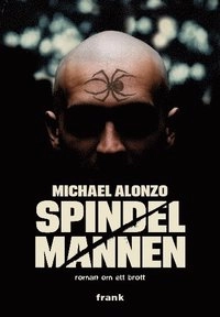 Spindelmannen : romanen om ett brott; Michael Alonzo; 2010