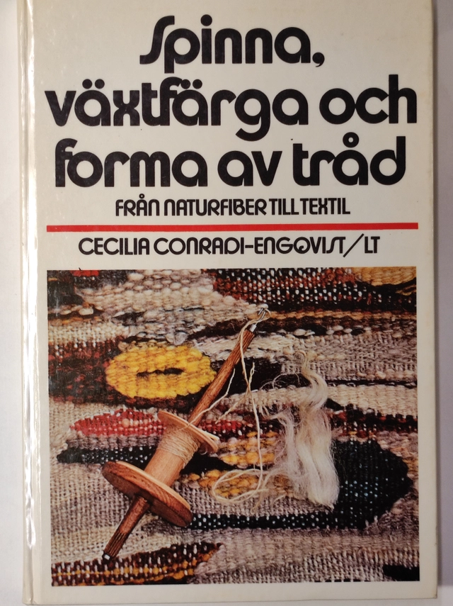 Spinna, växtfärga och forma av tråd : från naturfiber till textil; Cecilia Conradi-Engqvist; 1976