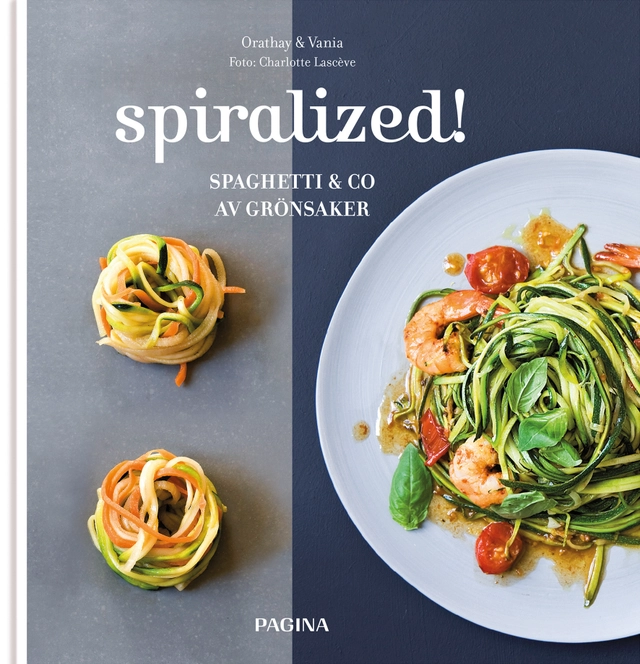 Spiralized! : spaghetti & co av grönsaker; Orathay & Vania; 2017