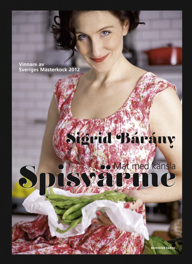 Spisvärme - mat med känsla : vinnare av Sveriges mästerkock 2012; Sigrid Bárány; 2012