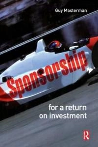 Sponsorship : for a return on investment; Guy Masterman; 2007