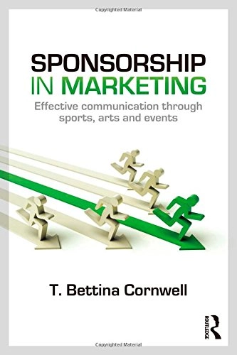 Sponsorship in marketing : effective communication through sports, arts and events; T. Bettina Cornwell; 2014