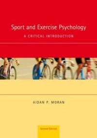 Sport and exercise psychology : a critical introduction; Aidan P. Moran; 2012