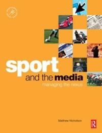 Sport and the media : managing the nexus; Matthew. Nicholson; 2007