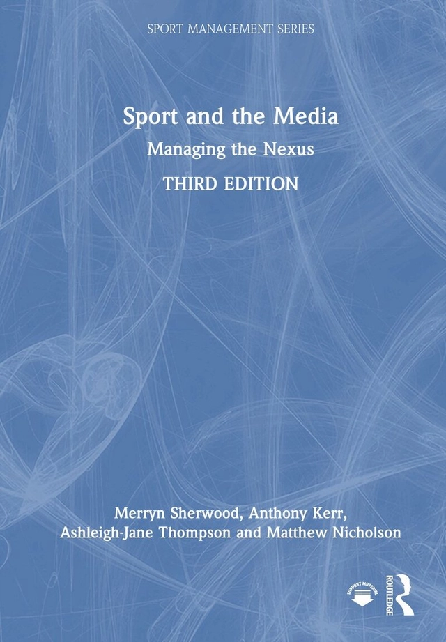 Sport and the media : managing the nexus; Merryn Sherwood, Anthony Kerr, Ashleigh-Jane Thompson, Matthew Nicholson; 2025