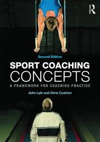 Sport coaching concepts : a framework for coaching practice; John Lyle; 2017