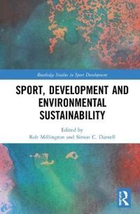 Sport, Development and Environmental Sustainability [Elektronisk resurs]; Rob Millington, Simon Darnell; 2019