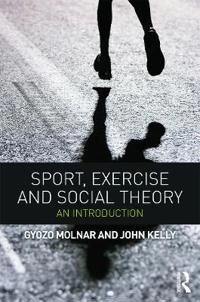 Sport, exercise and social theory : an introduction; Gyözö. Molnár; 2013