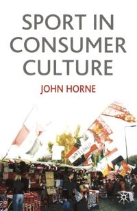 Sport in consumer culture; John Horne; 2006