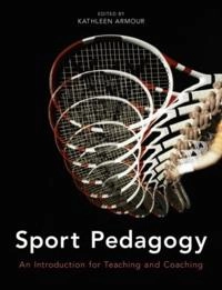 Sport pedagogy : an introduction for teaching and coaching / edited by Kathleen Armour; Kathleen M. Armour; 2011