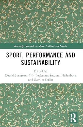 Sport, Performance and Sustainability; Daniel Svensson, Erik Backman, Susanna Hedenborg, Sverker Sörlin; 2024