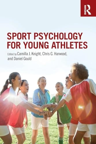 Sport psychology for young athletes; Camilla J. Knight, Chris G. Harwood, Daniel Gould; 2018