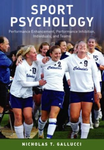 Sport psychology : performance, enhancement, performance inhibition, individuals, and teams; Nicholas T. Gallucci; 2008