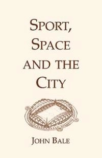 Sport, space, and the city; John. Bale; 1993