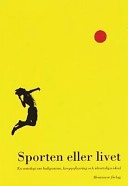 Sporten eller livet : en antologi om huliganism, kroppsfixering och idrottsliga ideal; Ingrid Jacobsson; 1996