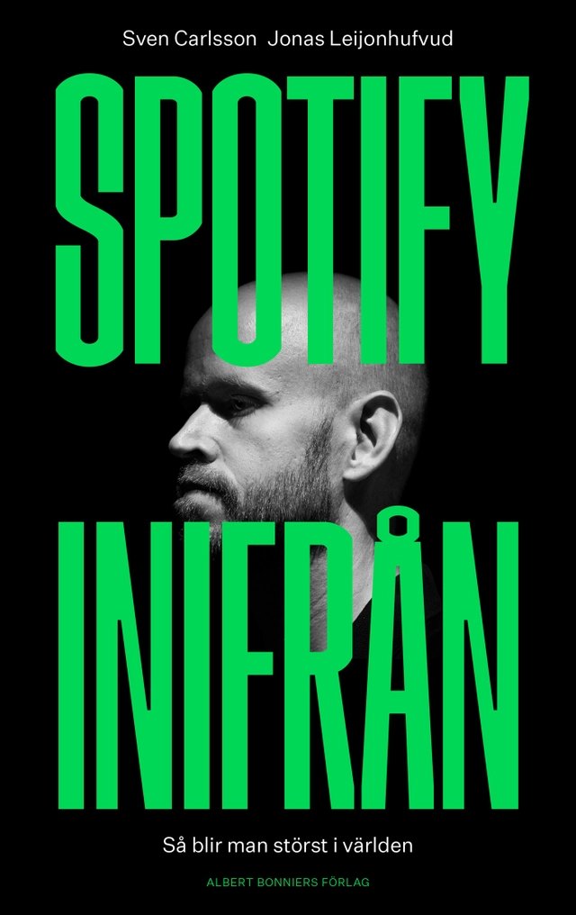 Spotify inifrån : så blir man störst i världen; Jonas Leijonhufvud, Sven Carlsson; 2019