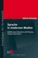 Sprache in modernen Medien : Einführung in Tatsachen und Theorien, Themen und Thesen; Ulrich Schmitz; 2004