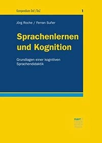 Sprachenlernen und Kognition: Grundlagen einer kognitiven SprachendidaktikVolym 1 av Kompendium DaF/DaZ, ISSN 2512-8043Kompendium Daf/DaZ : 2512-8043; Jörg Roche, Ferran Suñer Muñoz