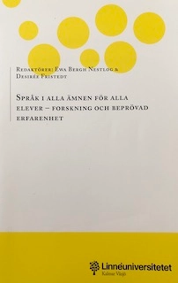 Språk i alla ämnen för alla elever : forskning och beprövad erfarenhet; Ewa Bergh Nestlog, Desirée Fristedt; 2016