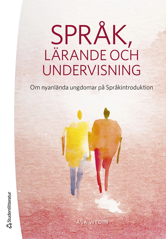Språk, lärande och undervisning : om nyanlända ungdomar på Språkintroduktion; Åsa Wedin, Una Cunningham; 2023