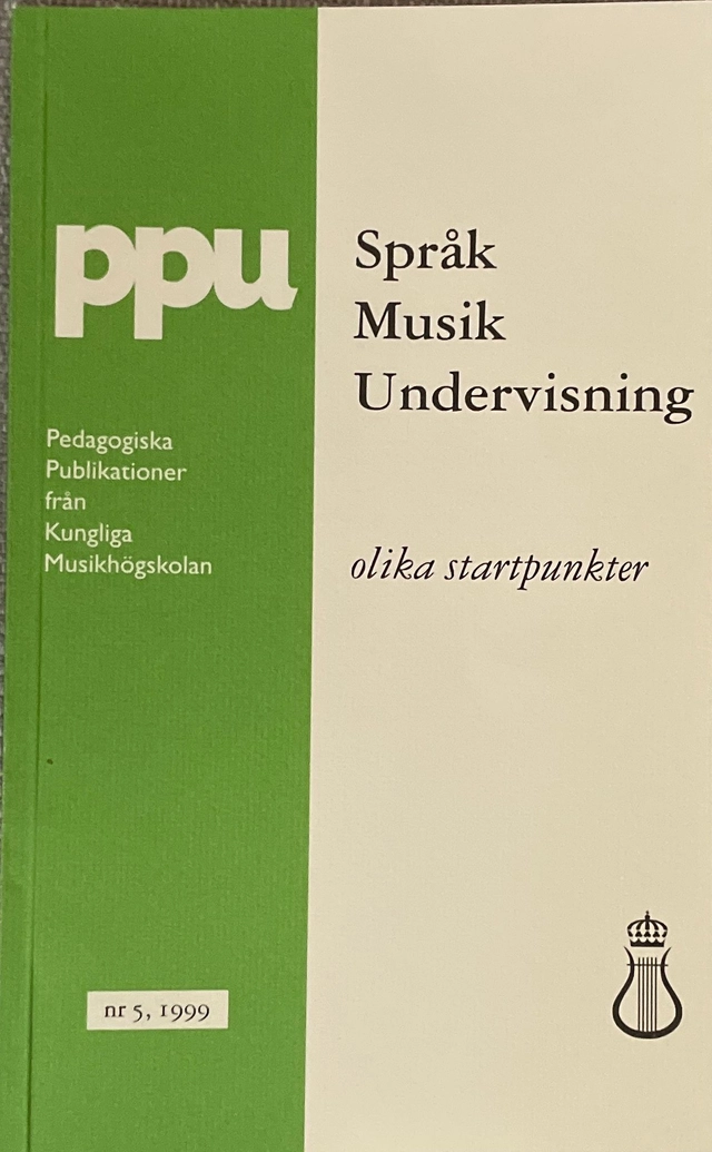 Språk, musik och undervisning : olika startpunkter; Johnny Wingstedt, Christina Gustavsson, Ragnhild Sjögren, Bo Tobiasson, Anna-Lena Rostvall; 1999
