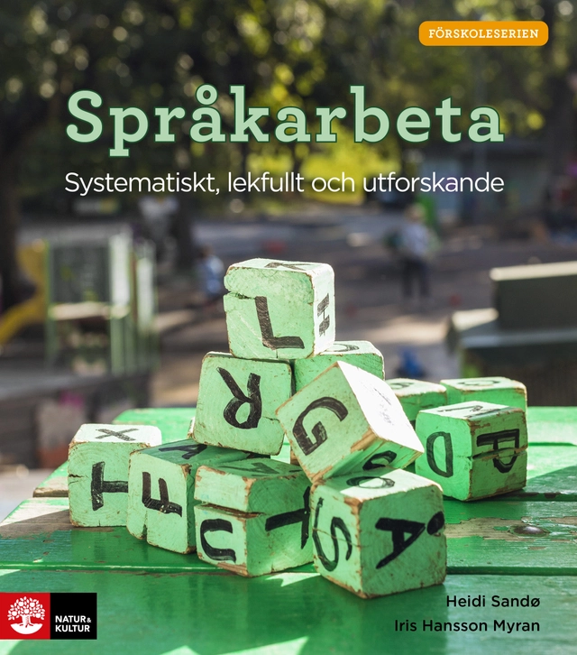 Språkarbeta : systematiskt, lekfullt och utforskande; Heidi Sandö, Iris Hansson Myran; 2020