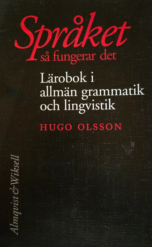 Språket - så fungerar det - Lärobok i allmän grammatik och lingvistik; Hugo Olsson; 2007