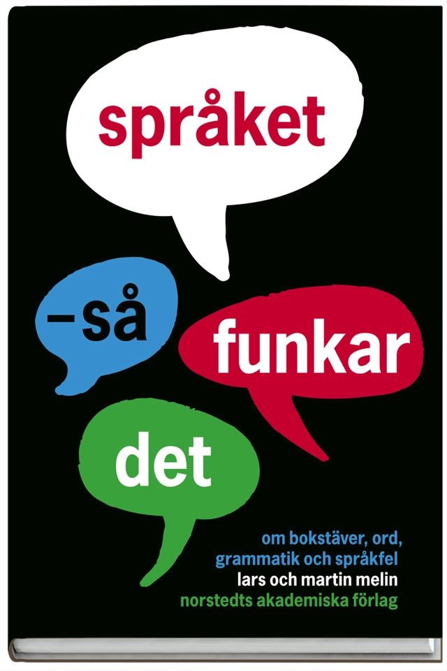 Språket : så funkar det - om bokstäver, ord, grammatik och språkfel; Lars Melin, Martin Melin; 2006