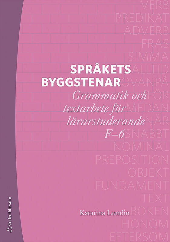 Språkets byggstenar - Grammatik och textarbete för lärarstuderande F-6; Katarina Lundin; 2019