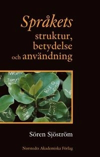 Språkets struktur, betydelse och användning; Sören Sjöström; 2006