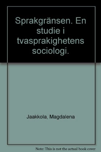 Språkgränsen : en studie i tvåspråkighetens sociologi; Magdalena Jaakkola; 1973