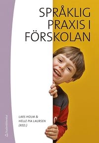 Språklig praxis i förskolan; Lars Holm, Pia Helle Laursen; 2010
