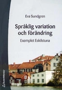 Språklig variation och förändring : exemplet Eskilstuna; Eva Sundgren; 2004