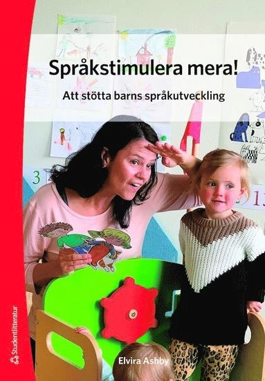 Språkstimulera mera! - Att stötta barns språkutveckling; Elvira Ashby; 2019