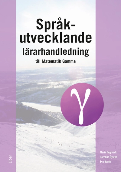 Språkutvecklande lärarhandledning till Matematik Gamma; Maria Engmark, Carolina Öystilä, Eva Norén; 2026