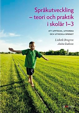 Språkutveckling - teori och praktik i skolår 1-3; Lisbeth Brogren, Anita Isakson; 2015