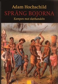Spräng bojorna : kampen mot slavhandeln; Adam Hochschild; 2006