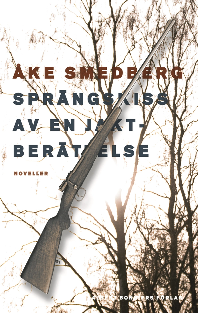 Sprängskiss av en jaktberättelse : noveller; Åke Smedberg; 2017