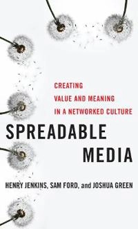 Spreadable media : creating value and meaning in a networked culture; Henry Jenkins; 2018