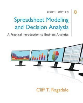 Spreadsheet modeling and decision analysis : a practical introduction to business analytics; Cliff T. Ragsdale; 2018