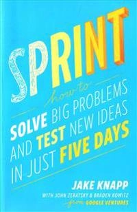 Sprint : how to solve big problems and test new ideas in just 5 days; Jake Knapp; 2014